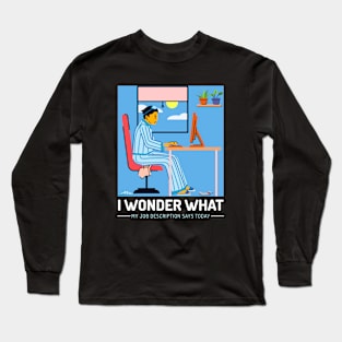 I wonder what my job description says today T-Shirt Long Sleeve T-Shirt